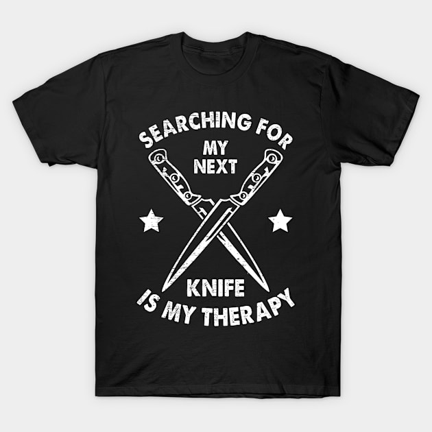 Searching For Next Knife Is Therapy Forging Forge Knife Collector T-Shirt by funkyteesfunny